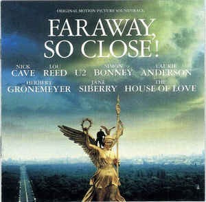Faraway so close ! / Nick Cave, Lou Reed, Herbert Grönemeyer, Simon Bonney, Jane Siberry, Laurie Anderson, U 2, House of Love (The) | Cave, Nick (1957-....). Interprète