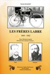 Les Frères Labre 1869-1962 : deux nérisiens de génie Pionniers de la traction à moteur / Patrick Delmont | Delmont, Patrick