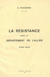 La Résistance dans le département de l'Allier : 1940 - 1944 / Georges Rougeron | Rougeron, Georges