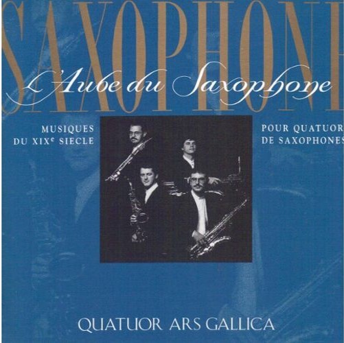 L' Aube du saxophone / Ars Gallica (quatuor) | Singelée, Jean-Baptiste. Compositeur