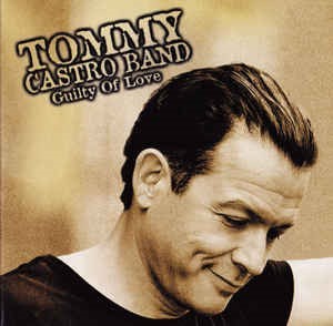 Guilty of love / Tommy Castro band | Castro, Tommy. Auteur. Interprète