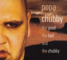 The Good the bad and the Chubby / Popa Chubby | Popa Chubby. Interprète