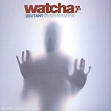 Mutant / Watcha | Watcha. Auteur. Interprète