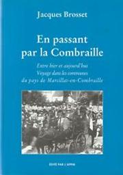 En passant par la Combraille : entre hier et aujourd'hui voyage dans les communes du pays de Marcillat-en-Combraille / Jacques Brosset | Brosset, Jacques. Auteur