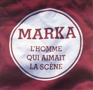 L' Homme qui aimait la scène / Marka | Marka (1961 -). Interprète