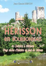 Hérisson en Bourbonnais : de Châteloy à Hérisson vingt siècles d'histoire au pied du château / Jean-Claude Renon | Renon, Jean-Claude. Auteur