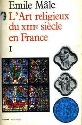 L' Art religieux du 13è siècle en France T01 / Emile Mâle | Mâle, Emile
