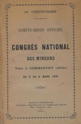 Compte-rendu officiel du Congrès National des Mineurs : Tenu à Commentry (Allier) du 5 au 9 mars 1891 | 