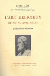 L' Art religieux du XIIe au XVIIIe siècle : Extraits choisis par l'auteur / Emile Mâle | Mâle, Emile. Auteur