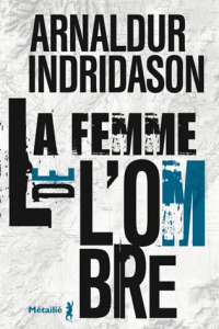 La Femme de l'ombre / Arnaldur Indridason | Arnaldur Indridason (1961-....). Auteur