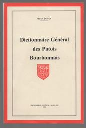 Dictionnaire général des patois Bourbonnais / Marcel Bonin | Bonin, Marcel