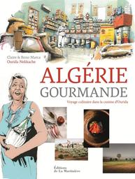 Algérie gourmande : voyage culinaire dans la cuisine d'Ourida / Claire & Reno Marca, Ourida Nekkache | Marca, Claire (1974?-....). Auteur