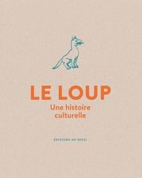 Le Loup : une histoire culturelle / Michel Pastoureau | Pastoureau, Michel (1947-....). Auteur
