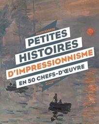 Petites histoires d'impressionnisme en 50 chefs-d'oeuvre / Alain Korkos | Korkos, Alain (1955-....). Auteur