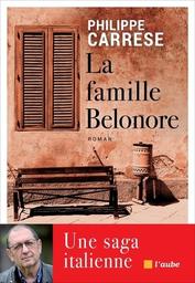 La Famille Belonore : une saga italienne / Philippe Carrese | Carrese, Philippe (1956-2019). Auteur