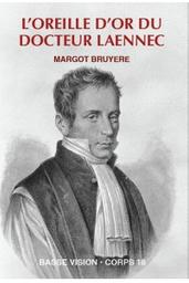 L' Oreille d'or du docteur Laennec : une révolution dans la médecine / Margot Bruyère | Bruyère, Margot. Auteur
