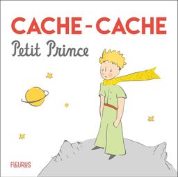 Cache-cache Petit Prince / d'après Antoine de Saint-Exupéry | Saint-Exupéry, Antoine de. Antécédent bibliographique