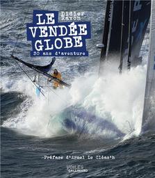 Le Vendée Globe : 30 (trente) ans d'aventure / Didier Ravon | Ravon, Didier (1960-....). Auteur