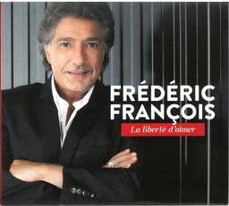 Liberté d'aimer (La) / Frédéric François | François, Frédéric. Chanteur