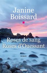 Roses de sang, roses d'Ouessant / Janine Boissard | Boissard, Janine (1932-....). Auteur