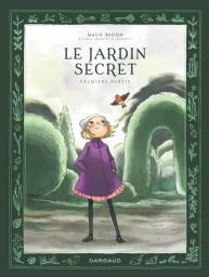 Le Jardin secret. 1 / scénario, dessin et couleur Maud Begon | Begon, Maud (1987-....). Auteur
