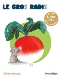 Le Gros radis / Céline Alvarez | Alvarez, Céline. Auteur