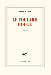 Le Foulard rouge / Patrick Fort | Fort, Patrick (1970-....). Auteur