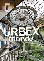 Urbex monde / Jonk | Jonk (1985?-....). Auteur