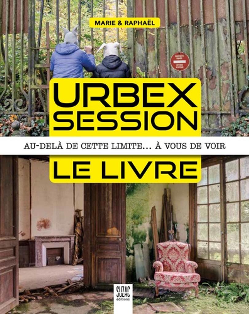 Urbex session, le livre : au-delà de cette limite... à vous de voir / Marie & Raphaël | 