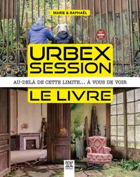 Urbex session, le livre : au-delà de cette limite... à vous de voir / Marie & Raphaël | La Roche, Marie de. Auteur