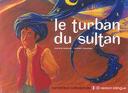 Le Turban du sultan = The sultan's turban / Rachid Madani | Madani, Rachid (1954-....). Auteur