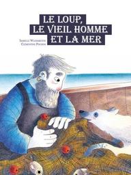 Le Loup, le vieil homme et la mer / Isabelle Wlodarczyk | Wlodarczyk, Isabelle (1974-....). Auteur