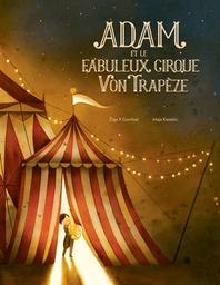 Adam et le fabuleux cirque Von Trapèze / Ziga X. Gombac | Gombac, Ziga X.. Auteur