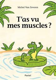 T'as vu mes muscles ? / Michel Van Zeveren | Van Zeveren, Michel (1970-....). Auteur