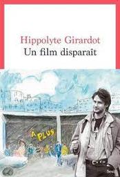 Un Film disparaît / Hippolyte Girardot | Girardot, Hippolyte (1955-....). Auteur