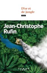D' or et de jungle : roman / Jean-Christophe Rufin | Rufin, Jean Christophe (1952-....). Auteur