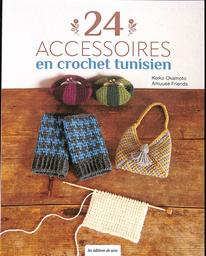 24 [vingt quatre] accessoires en crochet tunisien / Keiko Okamoto | Okamoto, Keiko. Auteur